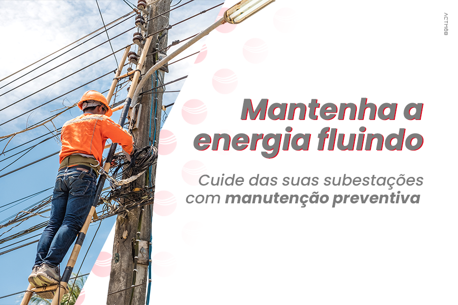 A importância da manutenção preventiva em subestações