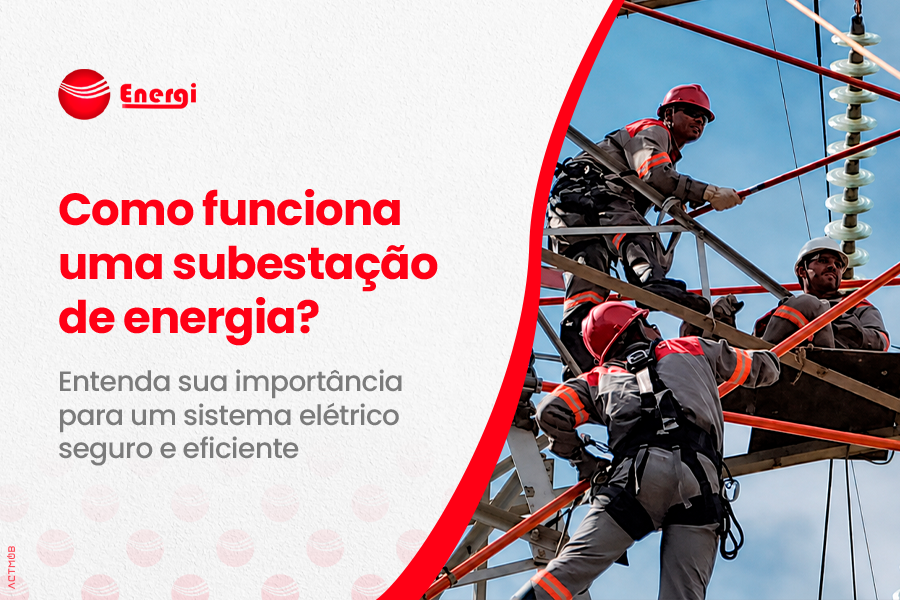 Como funciona uma subestação de energia e qual é sua importância para o sistema elétrico?